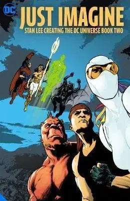 Just Imagine Stan Lee Creating the DC Universe - Book Two - Lee Stan