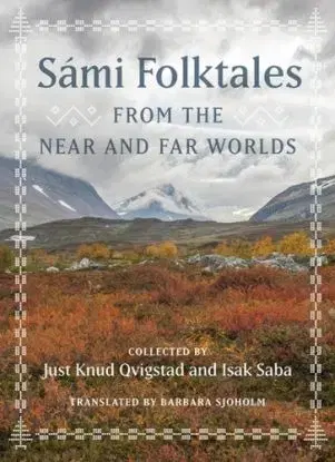 Sami Folktales from the Near and Far Worlds - Isak Saba, Just Knud Qvigstad