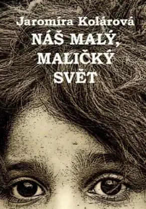Náš malý, maličký svět - Jaromíra Kolárová