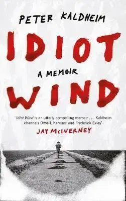 Idiot Wind - A Memoir - Peter Kaldheim