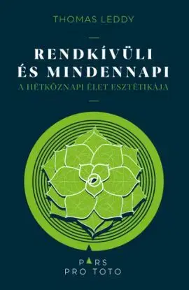 Rendkívüli és mindennapi - A hétköznapi élet esztétikája - Thomas Leddy