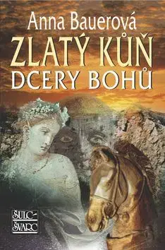 Zlatý kůň dcery bohů - Anna Bauerová