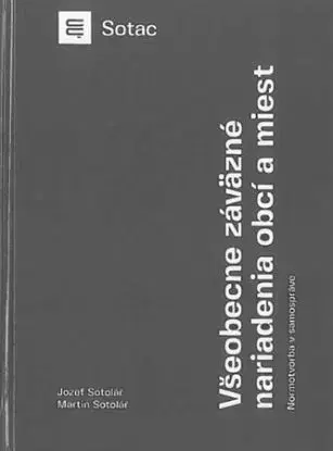 Všeobecne záväzné nariadenia obcí a miest - Normotvorba v samospráve, 2. doplnené a prepracované vydanie - Jozef Sotolář, Martin Sotolář