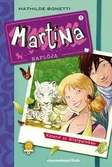 Martina naplója 5. - Kaland az állatparkban - Mathilde Bonetti