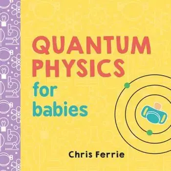Quantum Physics for Babies - Baby University - Chris Ferrie