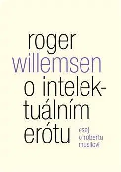 O intelektuálním erótu. Esej o Robertu Musilovi - Roger Willemsen