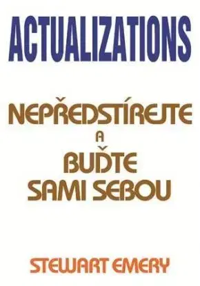 Actualizations - Nepředstírejte a buďte sami sebou - Stewart Emery