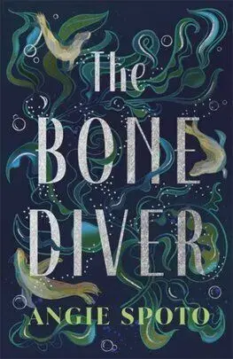 The Bone Diver - Angie Spoto