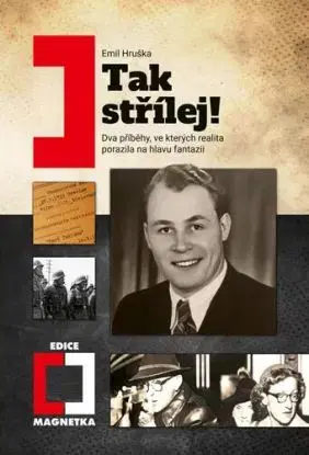Tak střílej! - Dva příběhy, ve kterých realita porazila na hlavu fantazii - Emil Hruška
