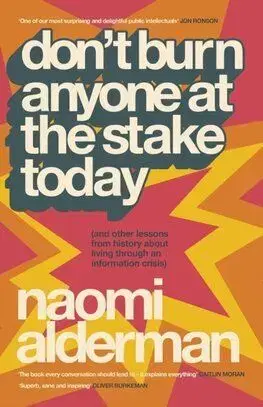 Don’t Burn Anyone at the Stake Today - Naomi Alderman