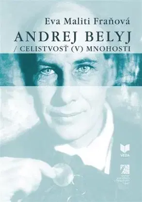 Andrej Belyj: Celistvosť (v) mnohosti - Eva Maliti Fraňová