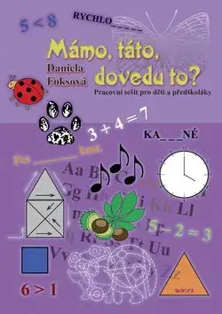 Mámo, táto, dovedu to? - Daniela Foksová