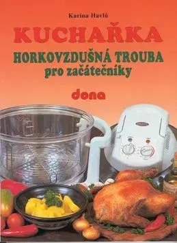 Kuchařka Horkovzdušná trouba pro začátečníky - Karina Havlů