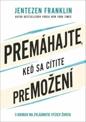 Premáhajte, keď sa cítite premožení - Franklin Jentezen