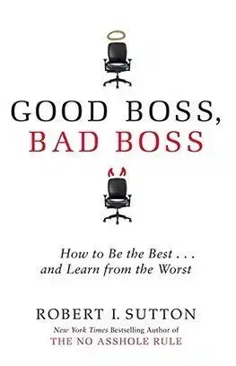 Good Boss, Bad Boss - Robert I. Sutton