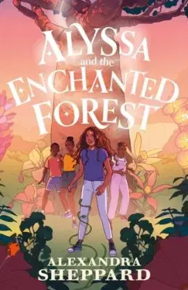 Alyssa and the Enchanted Forest - Alexandra Sheppard