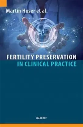 Fertility Preservation in Clinical Practice - Martin Huser