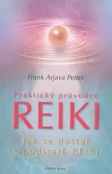 Praktický průvodce Reiki - Frank Arjava Petter