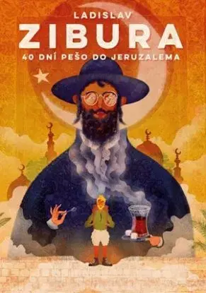 40 dní pešo do Jeruzalema - Ladislav Zibura