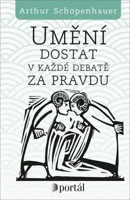 Umění dostat v každé debatě za pravdu - Arthur Schopenhauer