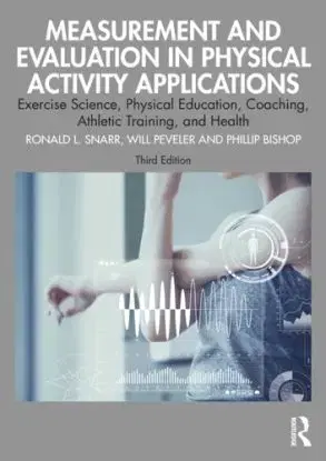 Measurement and Evaluation in Physical Activity Applications - Phillip Bishop, Will Peveler, Ronald L. Snarr