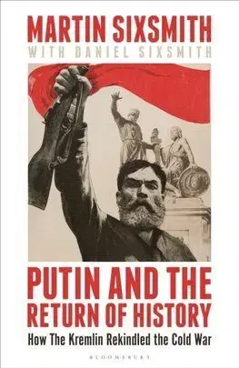 Putin and the Return of History - Martin Sixsmith, Daniel Sixsmith