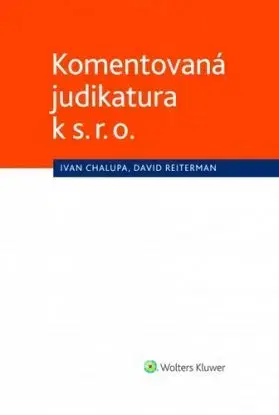 Komentovaná judikatura k s. r. o. - Ivan Chalupa, David Reiterman