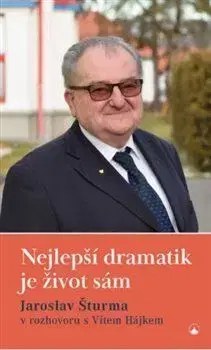 Nejlepší dramatik je život sám - Vítězslav Hájek, Jaroslav Šturma