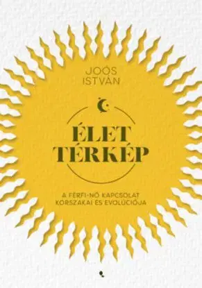 Élettérkép - A férfi-nő kapcsolat korszakai és evolúciója - István Joós