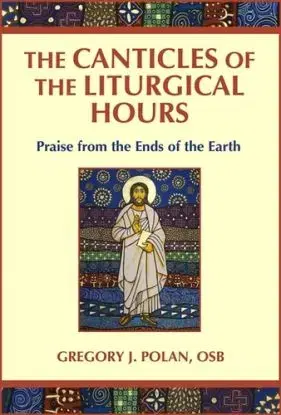 The Canticles of the Liturgical Hours - Gregory J. Polan