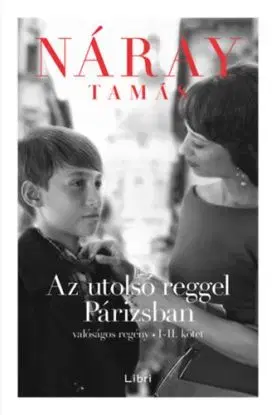 Az utolsó reggel Párizsban - Valóságos regény I-II. kötet - Tamás Náray