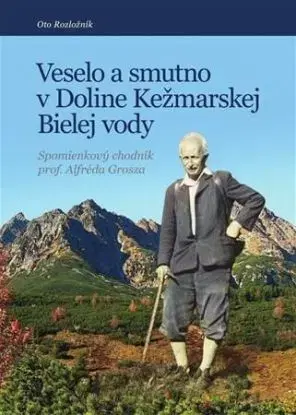 Veselo a smutno v Doline Kežmarskej Bielej vody - Oto Rozložník