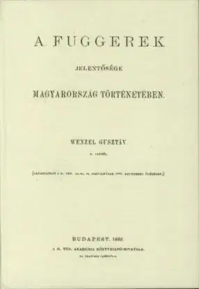 A Fuggerek jelentősége Magyarország történetében - Gusztáv Wenzel