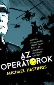 A operátorok - Amerika afganisztáni háborújának őrült és félelmetes története belülről - Michael Hastings