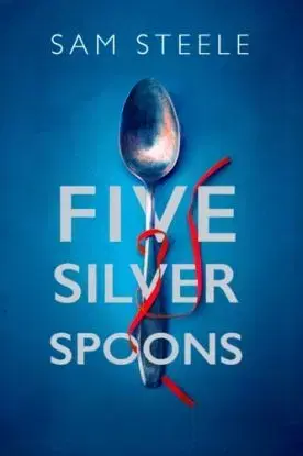 Five Silver Spoons - Sam Steele