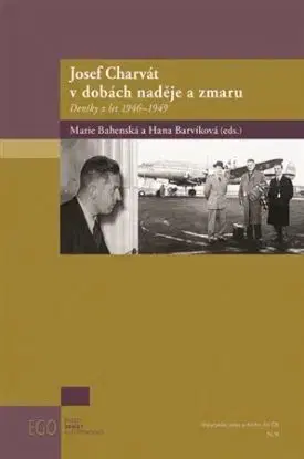 Josef Charvát v dobách naděje a zmaru - Marie Bahenská, Hana Barvíková