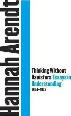 Thinking Without A Banister - Hannah Arendtová
