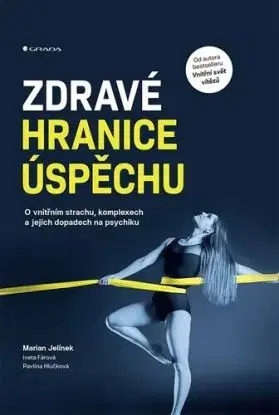 Zdravé hranice úspěchu - Marian Jelínek, Iveta Fárová, Pavlína Hlučková