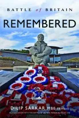 Battle of Britain Remembered - Dilip Sarkar MBE FRHistS FRAeS