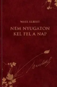 Nem nyugaton kel fel a nap - Albert Wass
