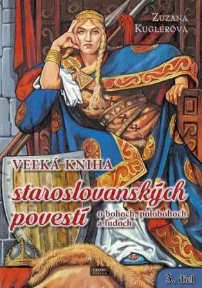 Veľká kniha staroslovanských povestí o bohoch, polobohoch a ľuďoch - Zuzana Kuglerová