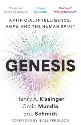 Genesis - Artificial Intelligence, Hope, and the Human Spirit - Henry A. Kissinger, Craig Mundie, Eric Schmidt