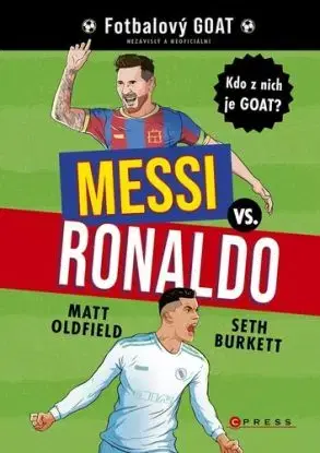 Messi vs. Ronaldo: Kdo z nich je GOAT? - Matt Oldfield, Jan Dvořák, Seth Burkett