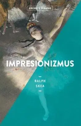 Umenie v skratke: Impresionizmus - Ralph Skea