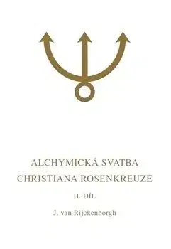 Alchymická svatba Christiana Rosenkreuze II.díl - Jan van Rijckenborgh