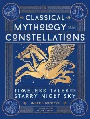 Classical Mythology of the Constellations - Annette Giesecke