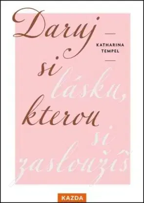 Daruj si lásku, kterou si zasloužíš - Katharina Tempel