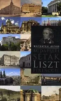 Budapesti séták Liszt Ferenccel - Ágnes Watzatka
