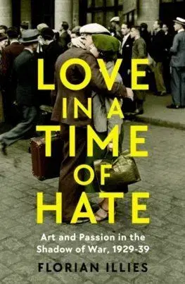 Love in a Time of Hate - Florian Illies