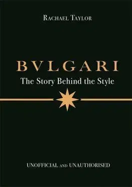 Bulgari: The Story Behind the Style - Rachael Taylor